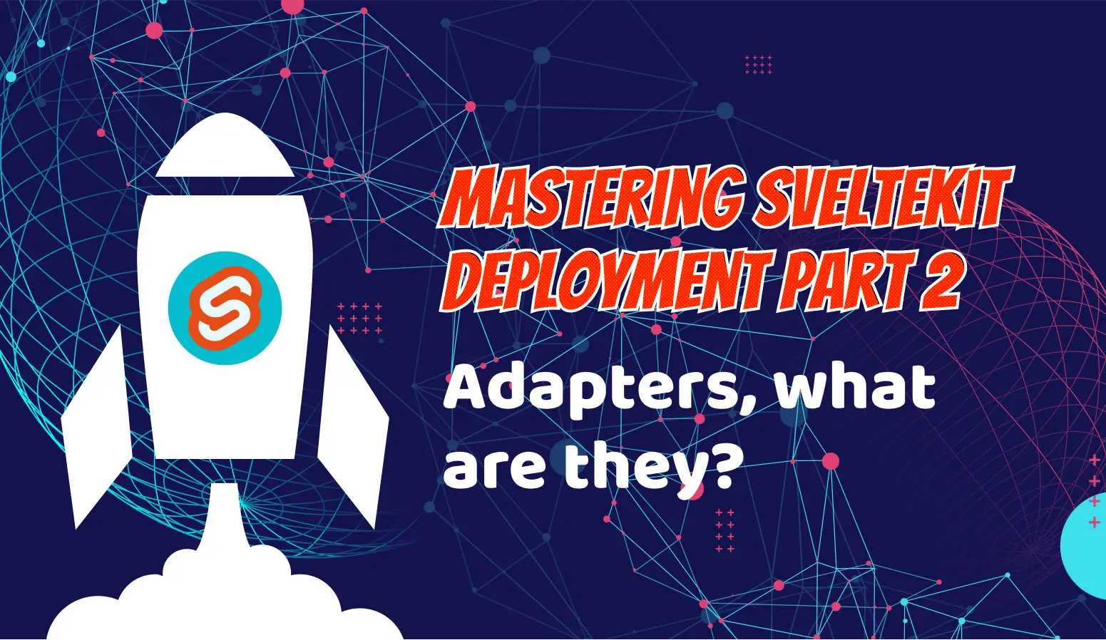 Mastering SvelteKit Deployment: Adapters, What Are They?